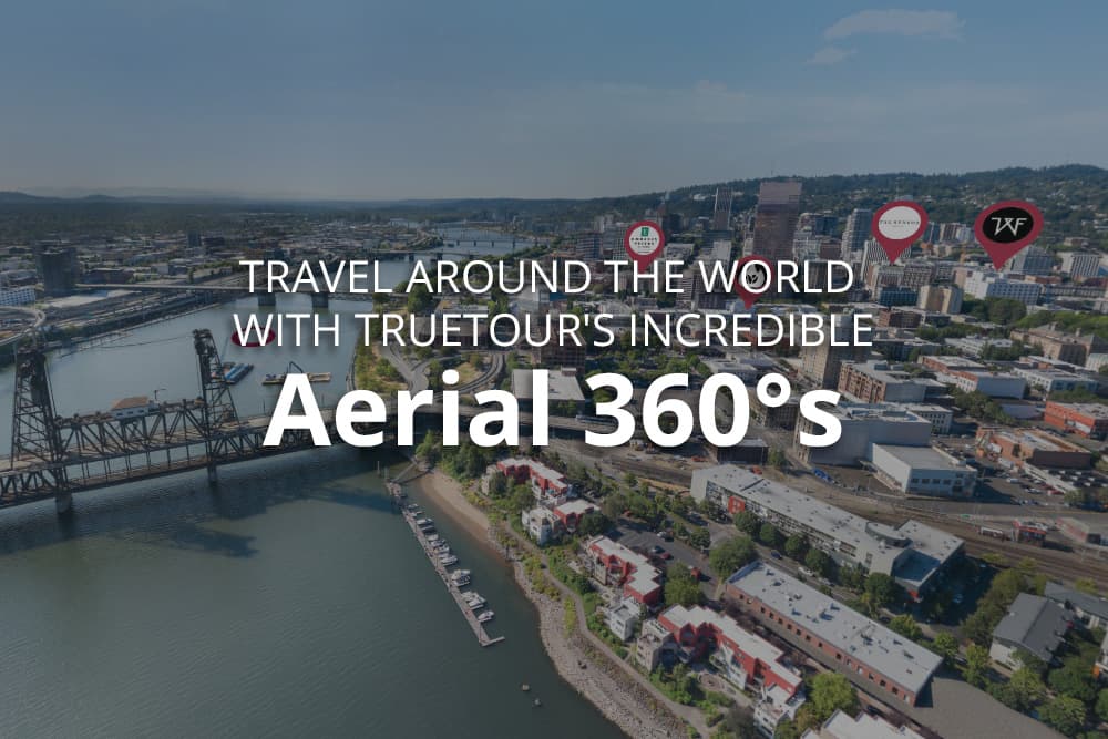 Travel Around the World with Incredible TrueTour Aerial 360°s