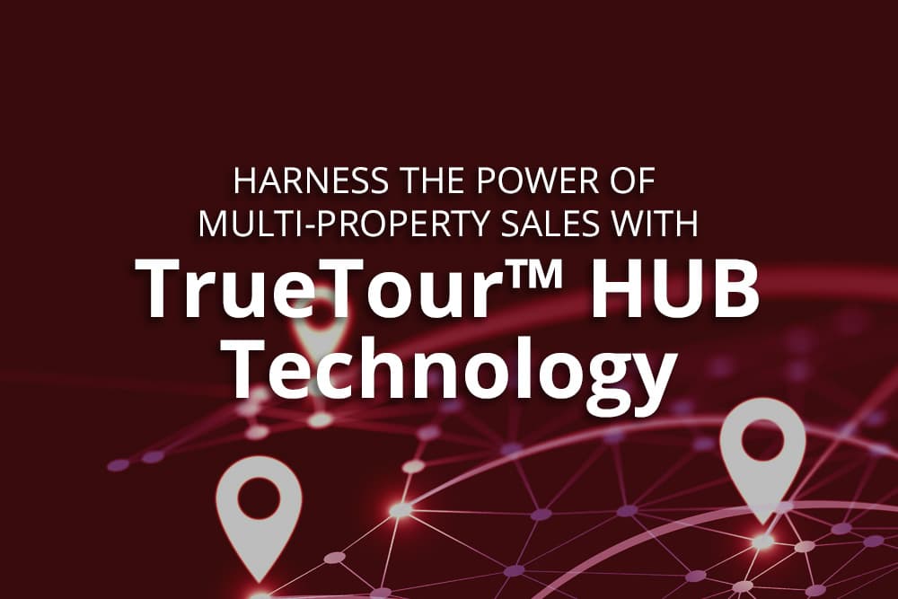Harness the Power of Multi-Property Sales with TrueTour™ HUB Technology