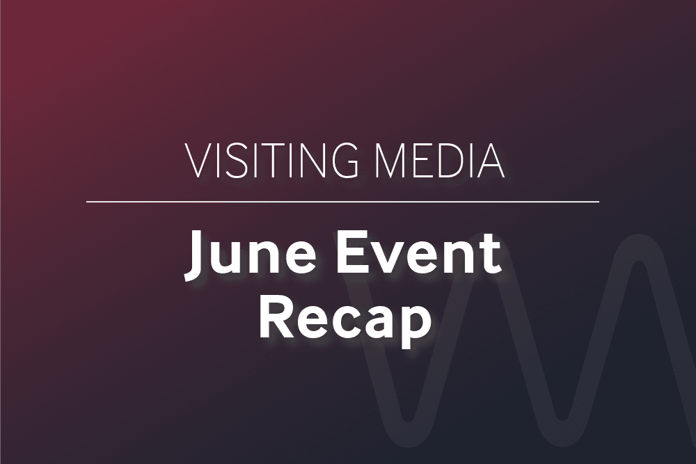 Visiting Media June Event Recap