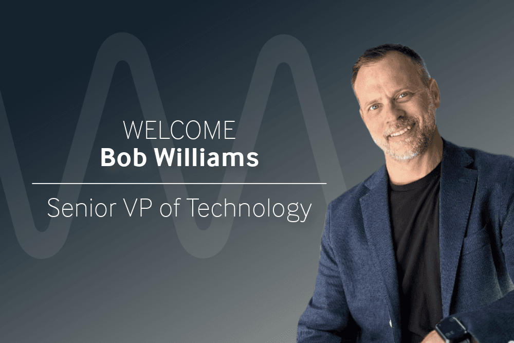 Welcoming Bob Williams as our New Senior VP of Technology