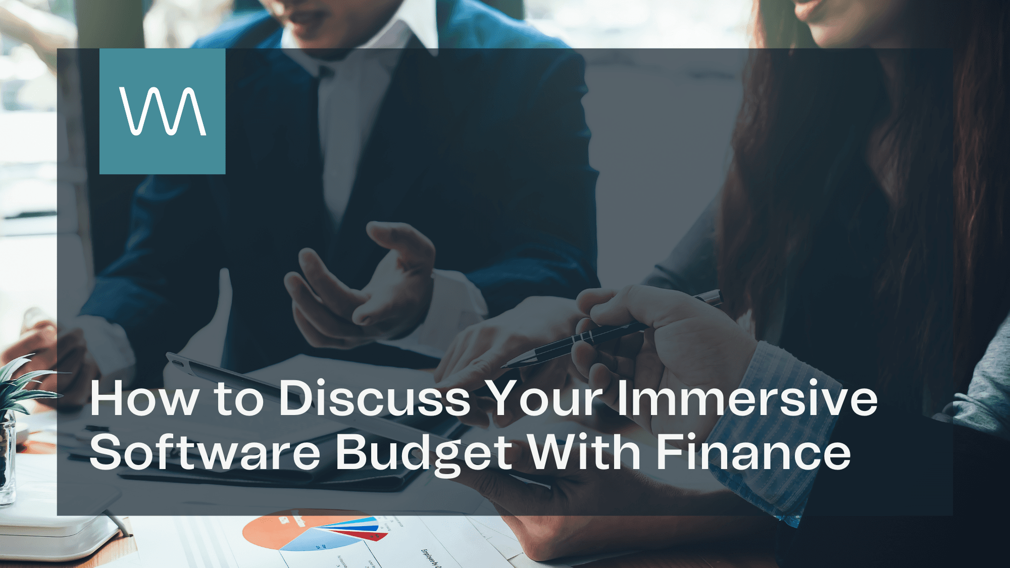 How to Discuss Your Immersive Software Budget With Finance